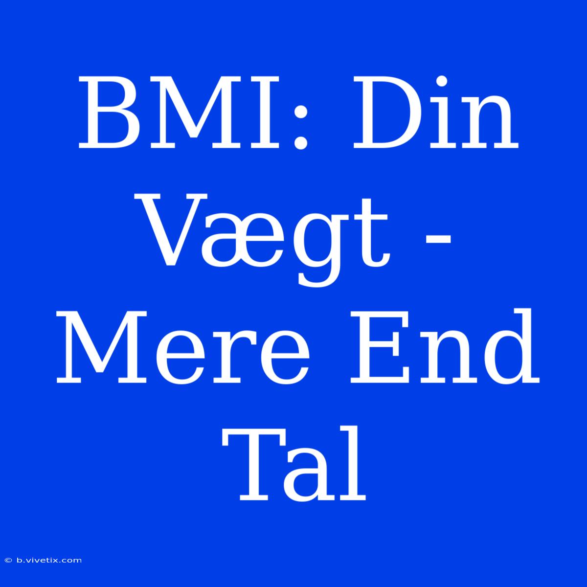 BMI: Din Vægt - Mere End Tal