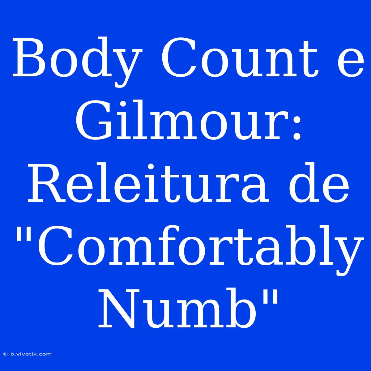 Body Count E Gilmour: Releitura De 