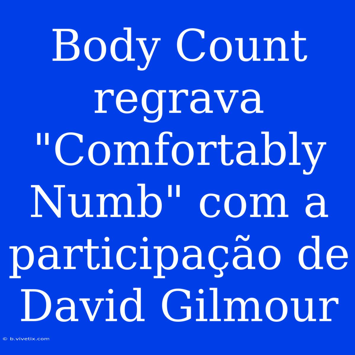 Body Count Regrava 