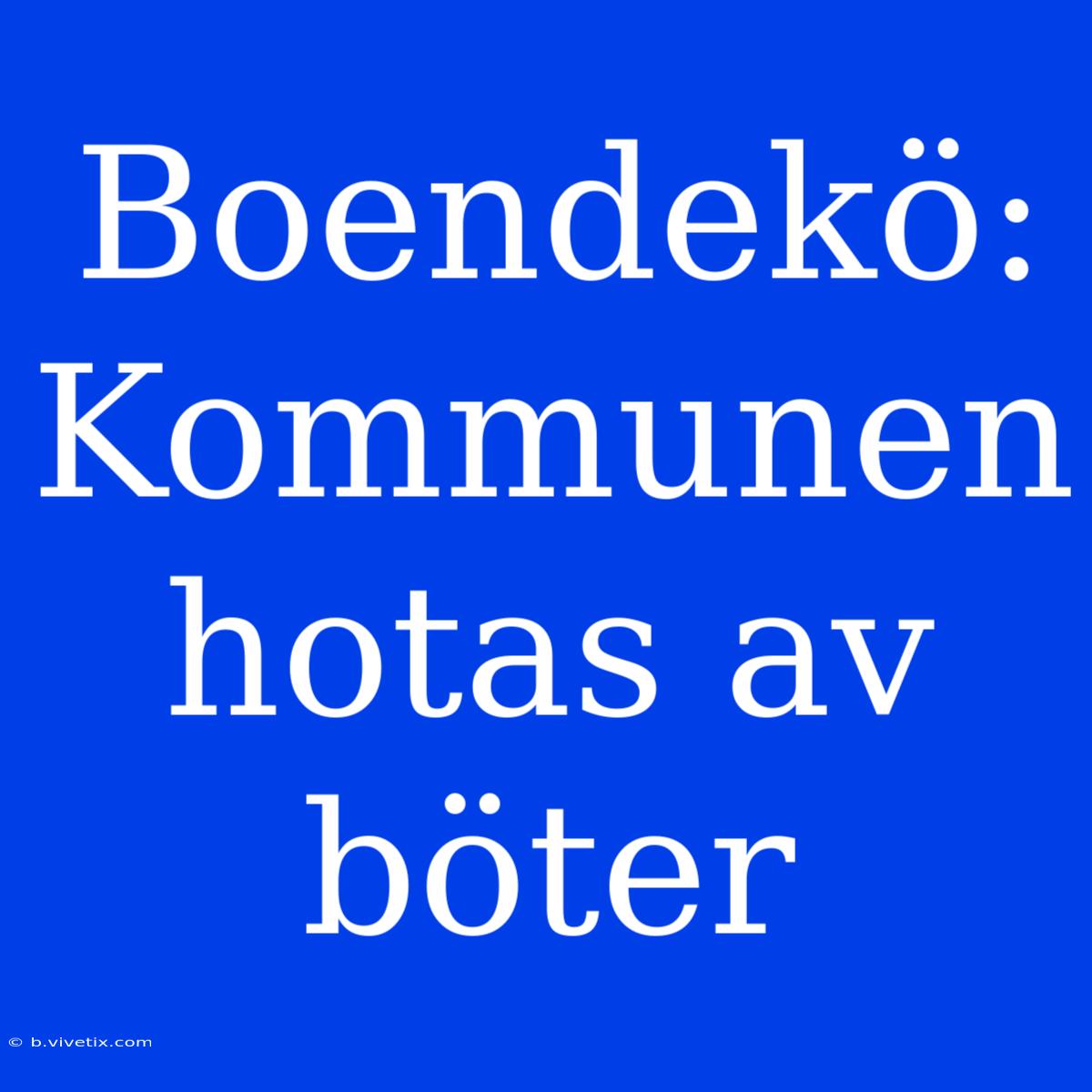 Boendekö: Kommunen Hotas Av Böter 