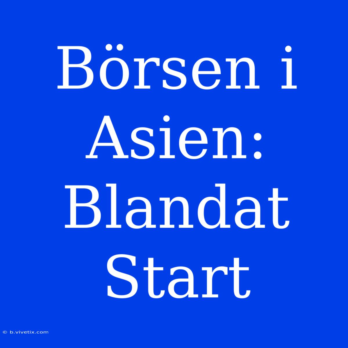 Börsen I Asien: Blandat Start