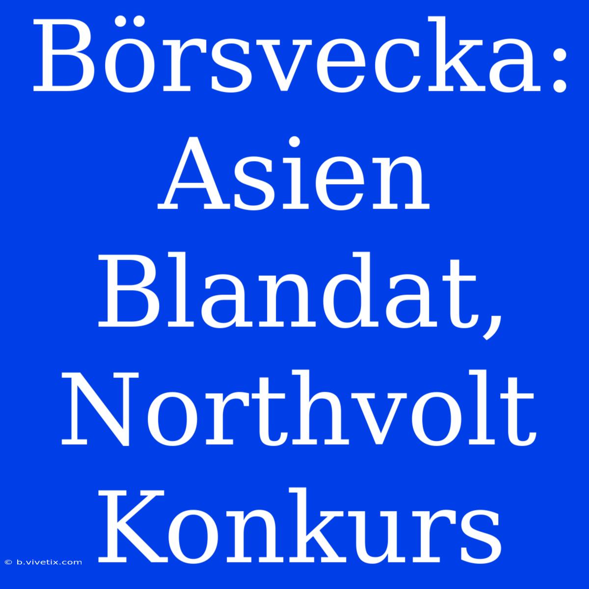 Börsvecka: Asien Blandat, Northvolt Konkurs