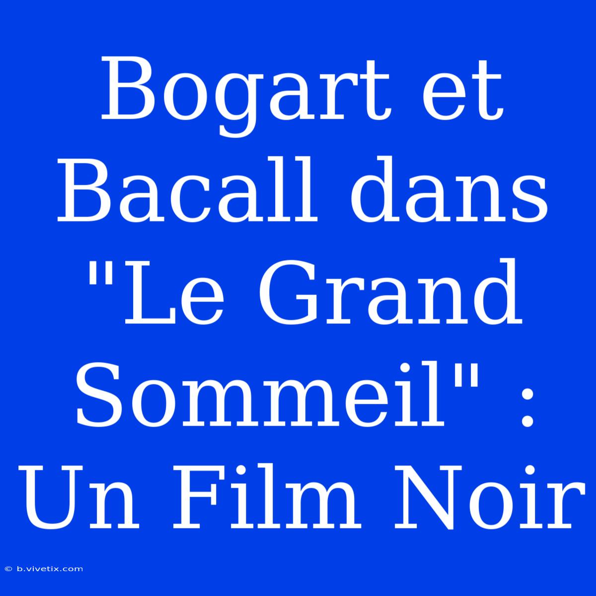 Bogart Et Bacall Dans 