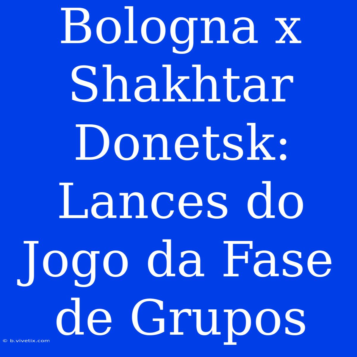 Bologna X Shakhtar Donetsk: Lances Do Jogo Da Fase De Grupos