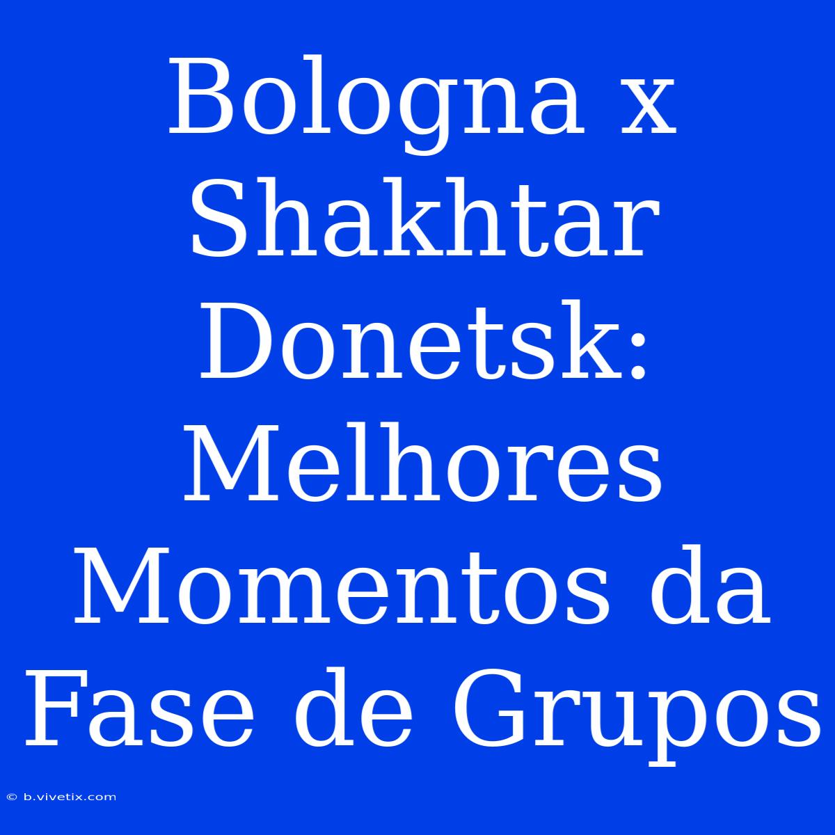 Bologna X Shakhtar Donetsk: Melhores Momentos Da Fase De Grupos