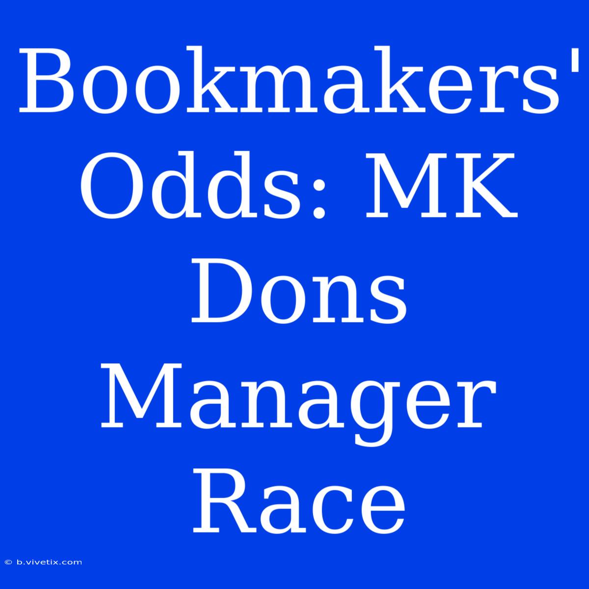 Bookmakers' Odds: MK Dons Manager Race