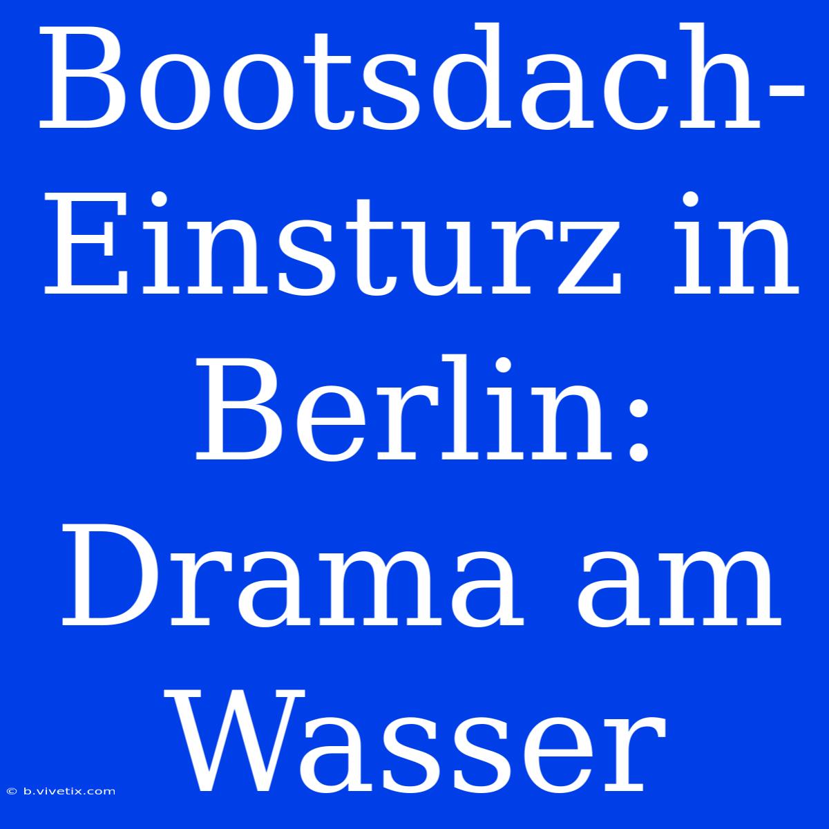 Bootsdach-Einsturz In Berlin: Drama Am Wasser