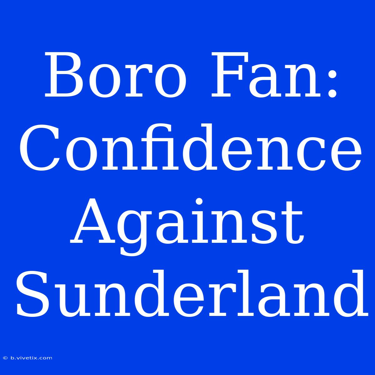 Boro Fan: Confidence Against Sunderland