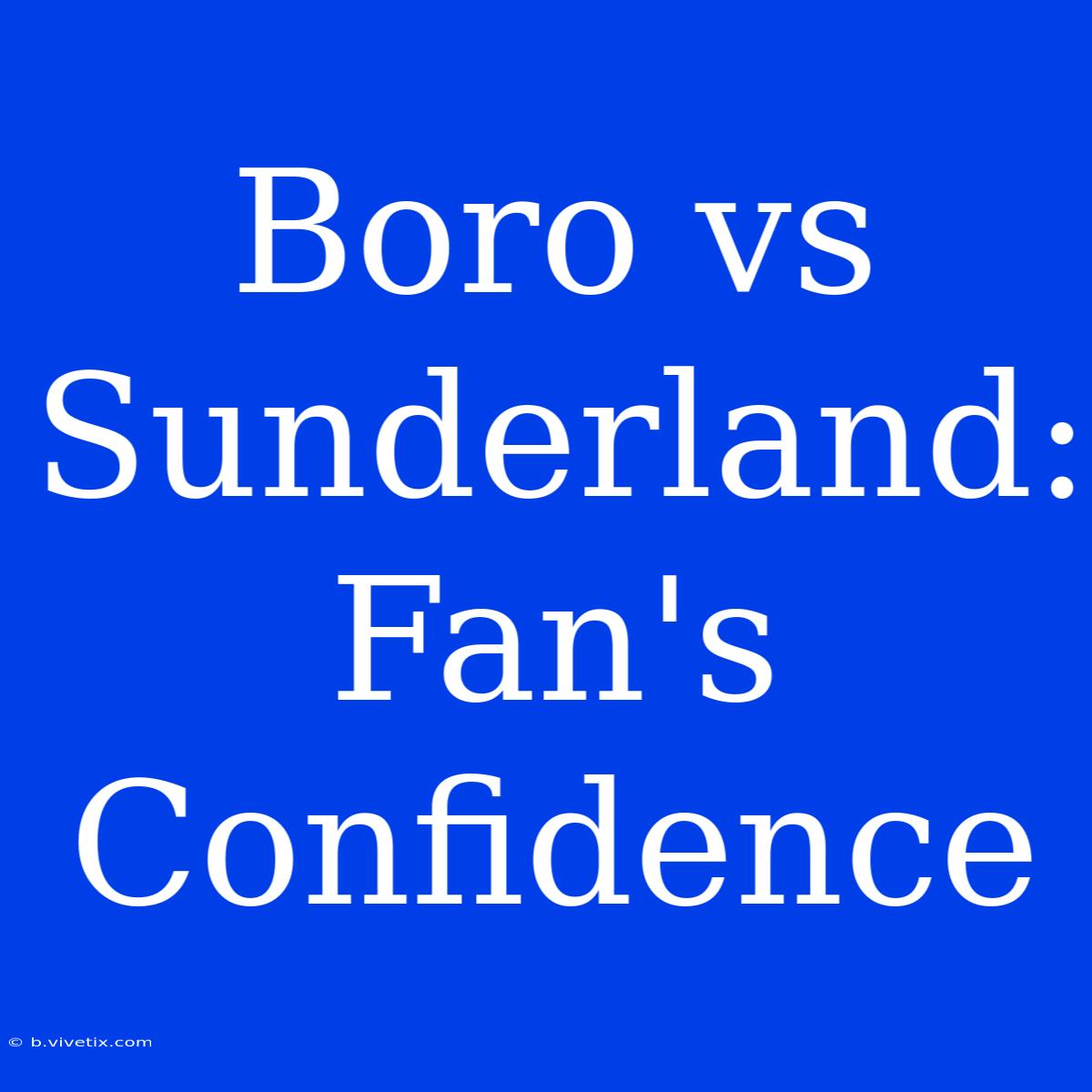 Boro Vs Sunderland: Fan's Confidence 