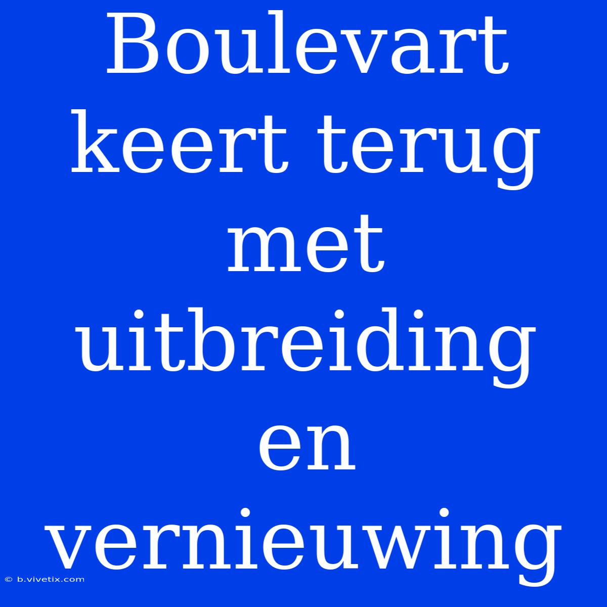 Boulevart Keert Terug Met Uitbreiding En Vernieuwing