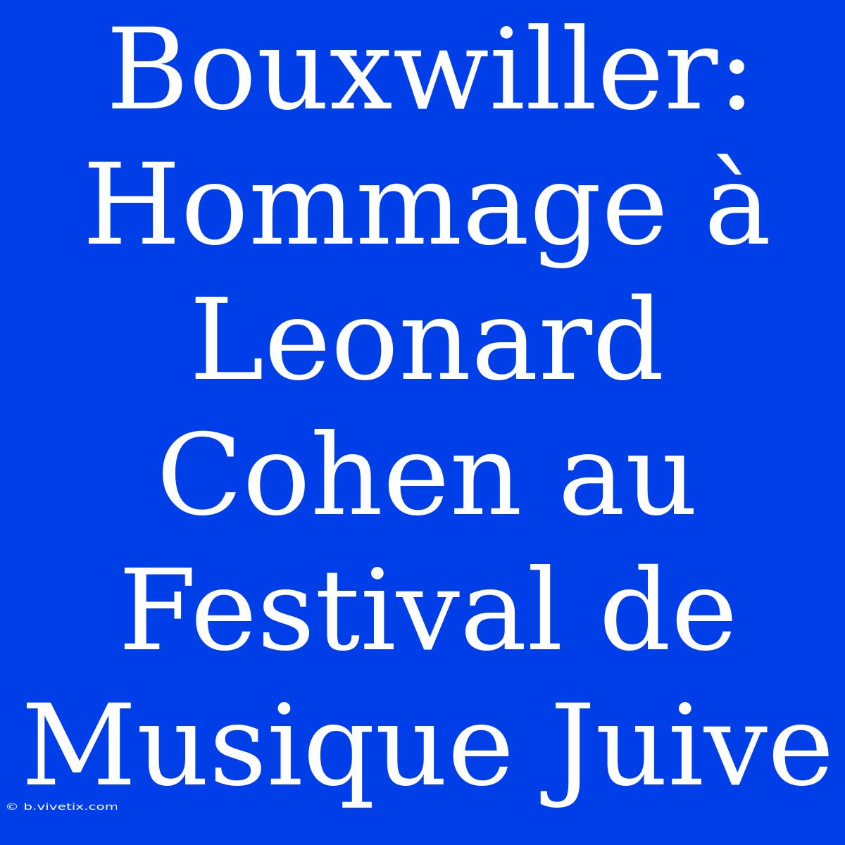 Bouxwiller: Hommage À Leonard Cohen Au Festival De Musique Juive