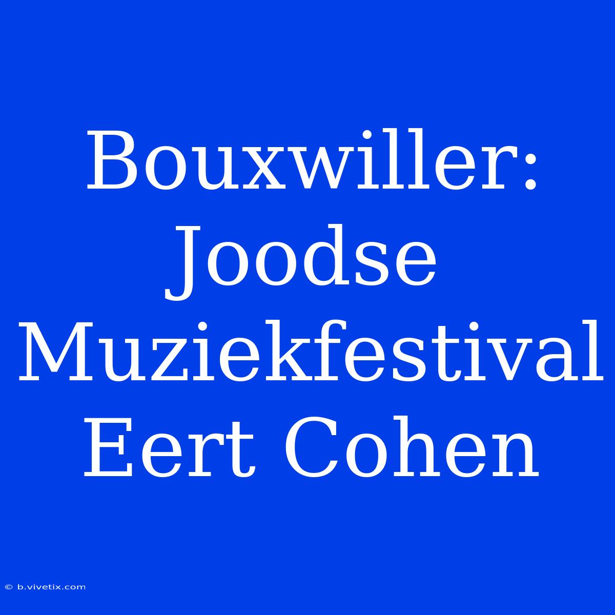 Bouxwiller: Joodse Muziekfestival Eert Cohen