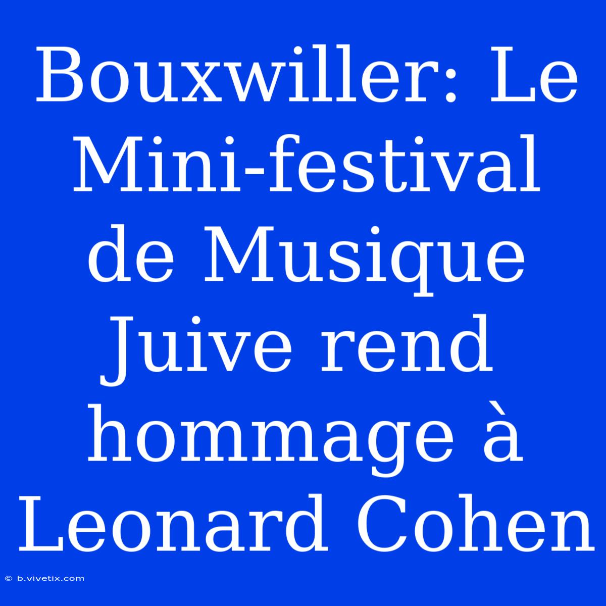 Bouxwiller: Le Mini-festival De Musique Juive Rend Hommage À Leonard Cohen