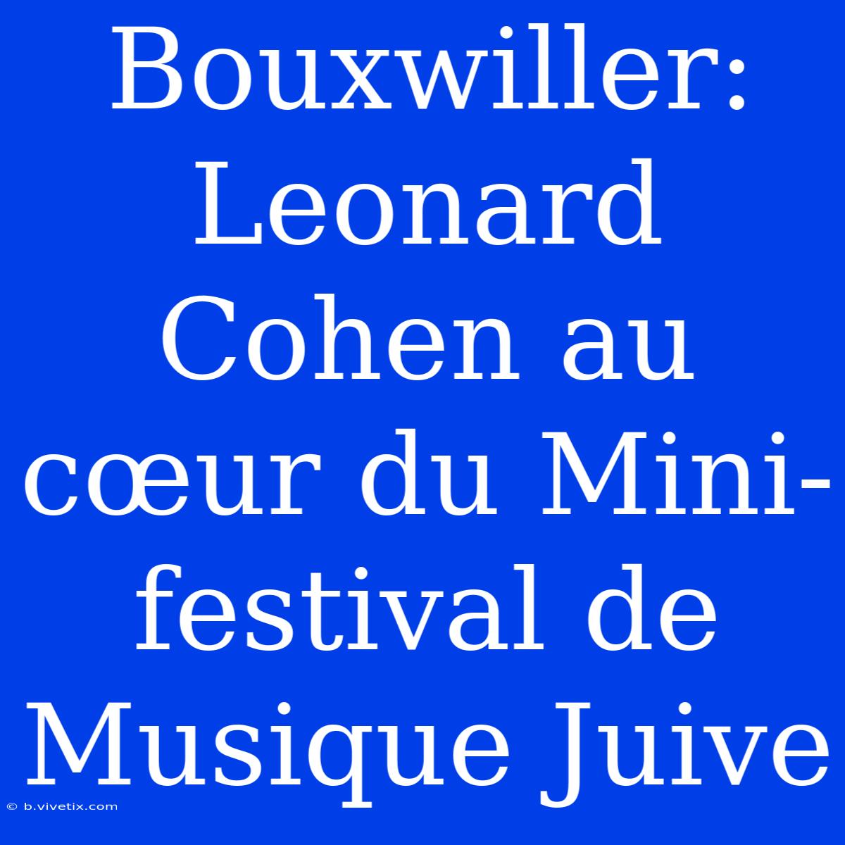 Bouxwiller: Leonard Cohen Au Cœur Du Mini-festival De Musique Juive