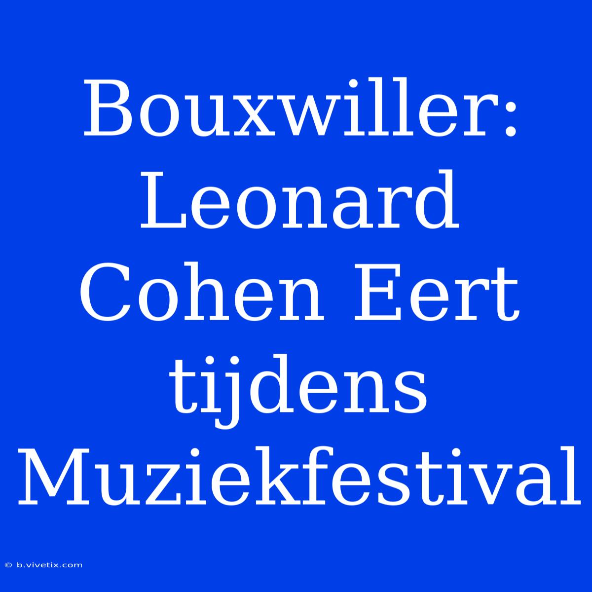 Bouxwiller: Leonard Cohen Eert Tijdens Muziekfestival