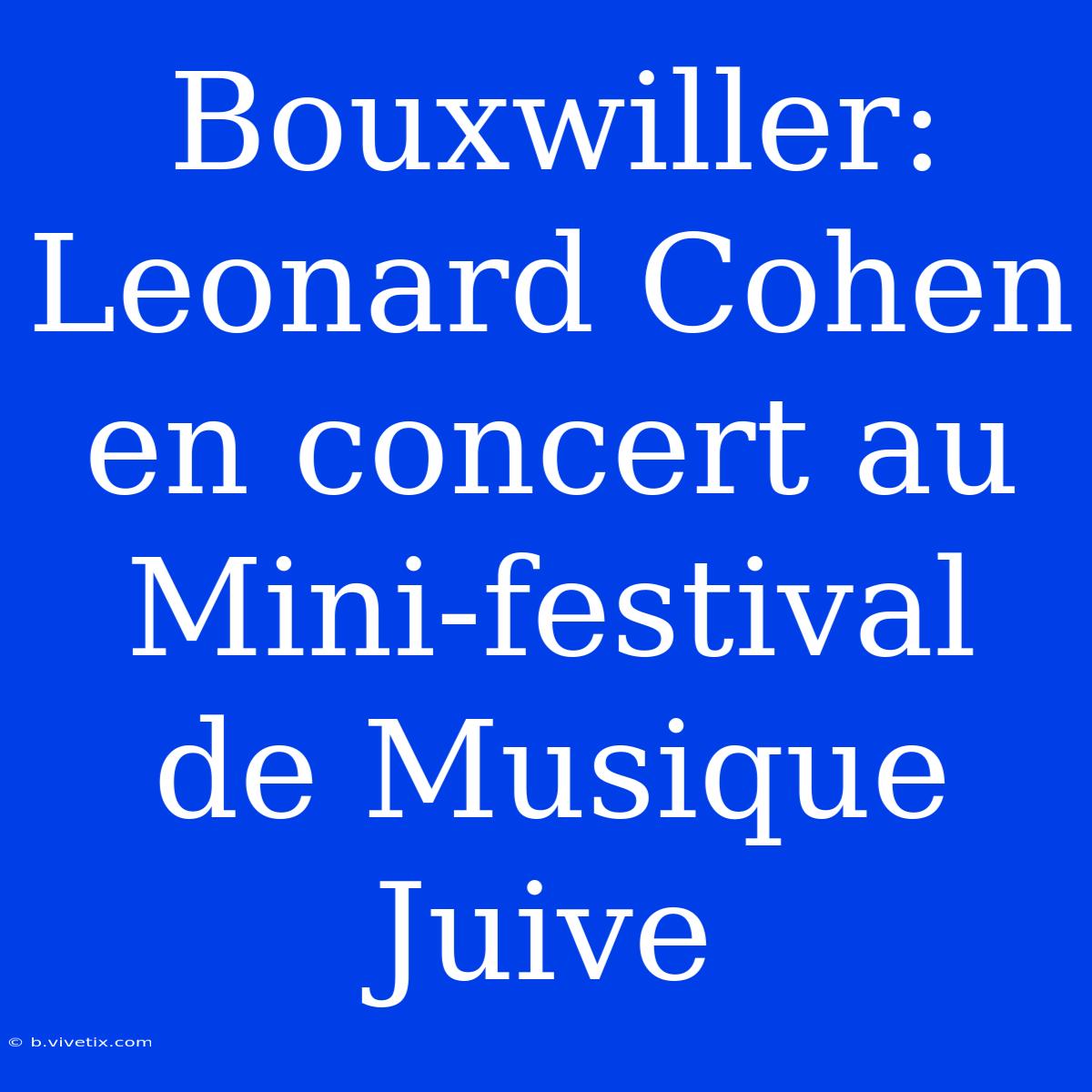 Bouxwiller: Leonard Cohen En Concert Au Mini-festival De Musique Juive 