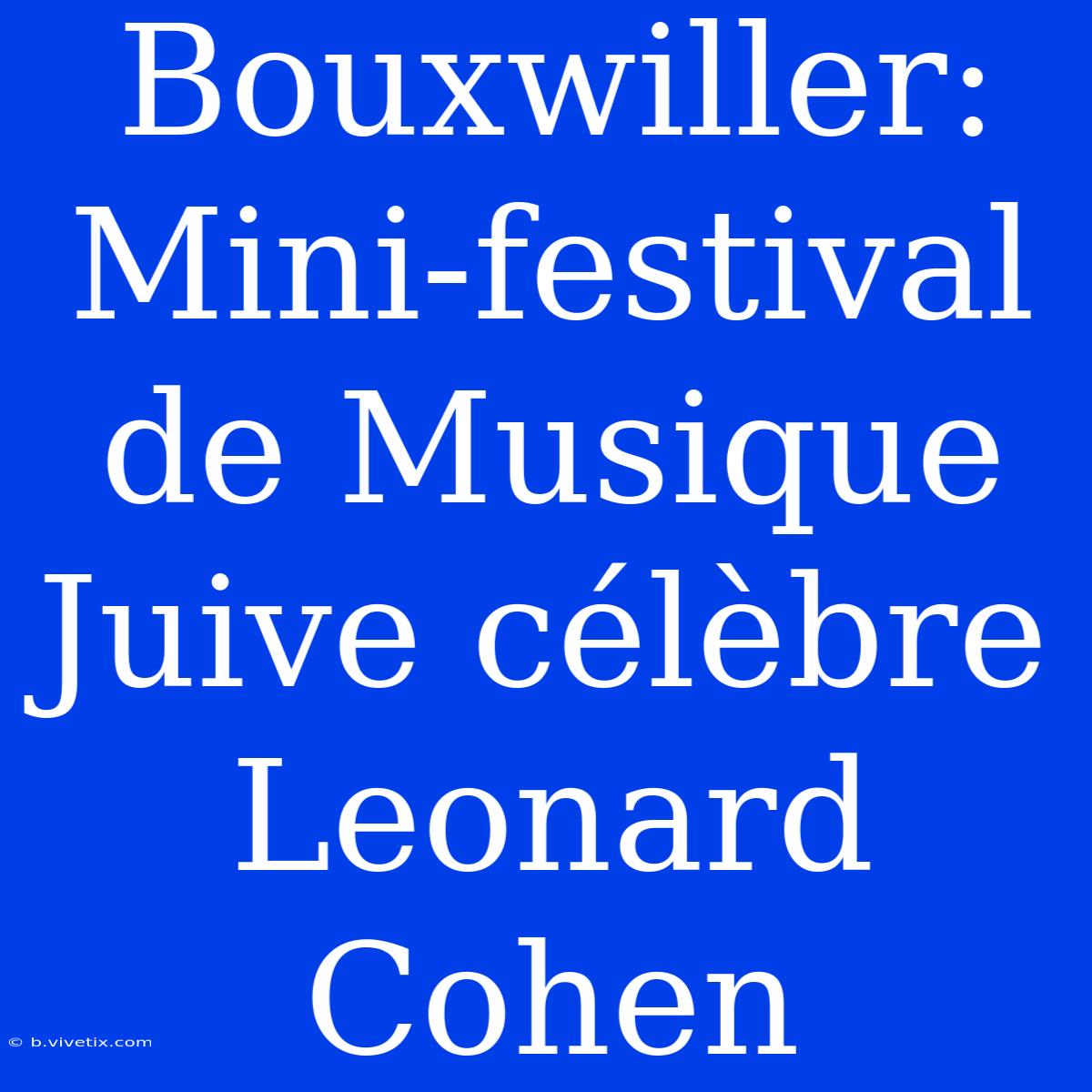 Bouxwiller: Mini-festival De Musique Juive Célèbre Leonard Cohen