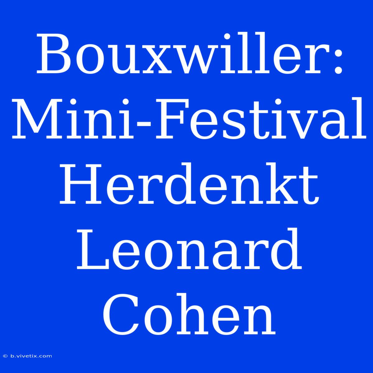 Bouxwiller: Mini-Festival Herdenkt Leonard Cohen