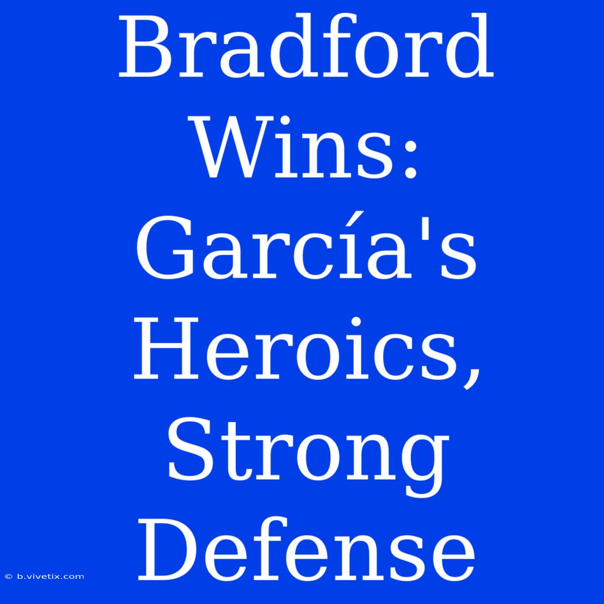 Bradford Wins: García's Heroics, Strong Defense