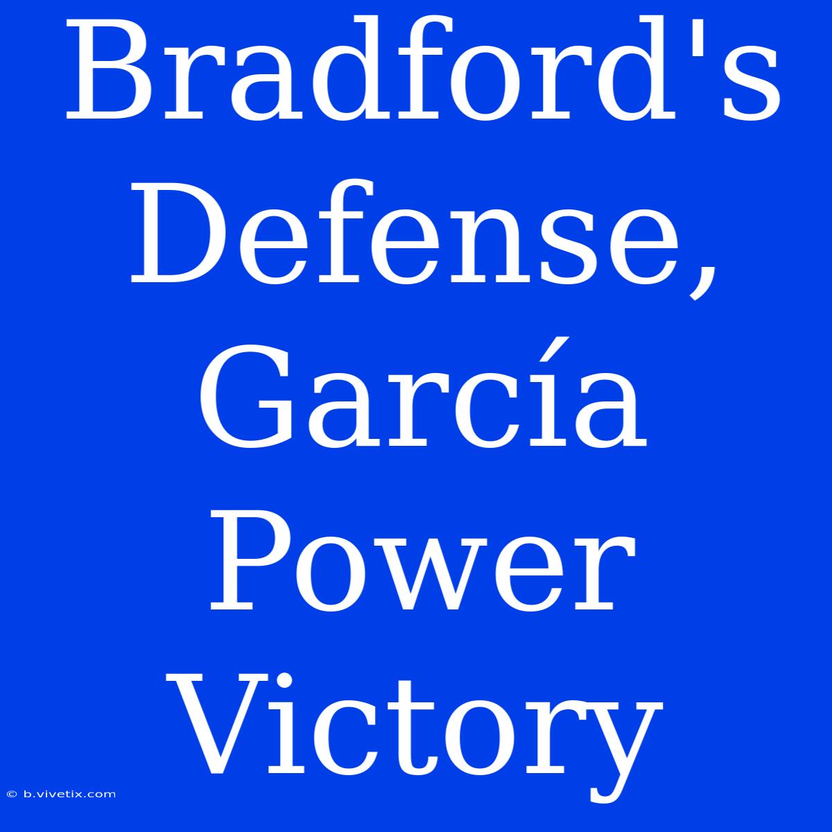 Bradford's Defense, García Power Victory 