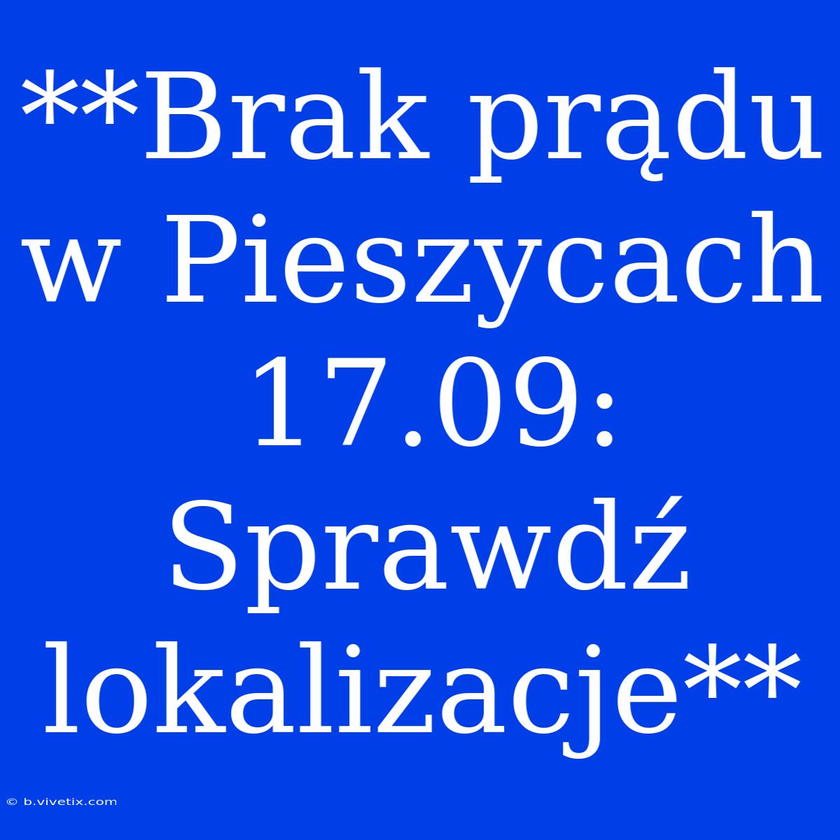 **Brak Prądu W Pieszycach 17.09: Sprawdź Lokalizacje** 