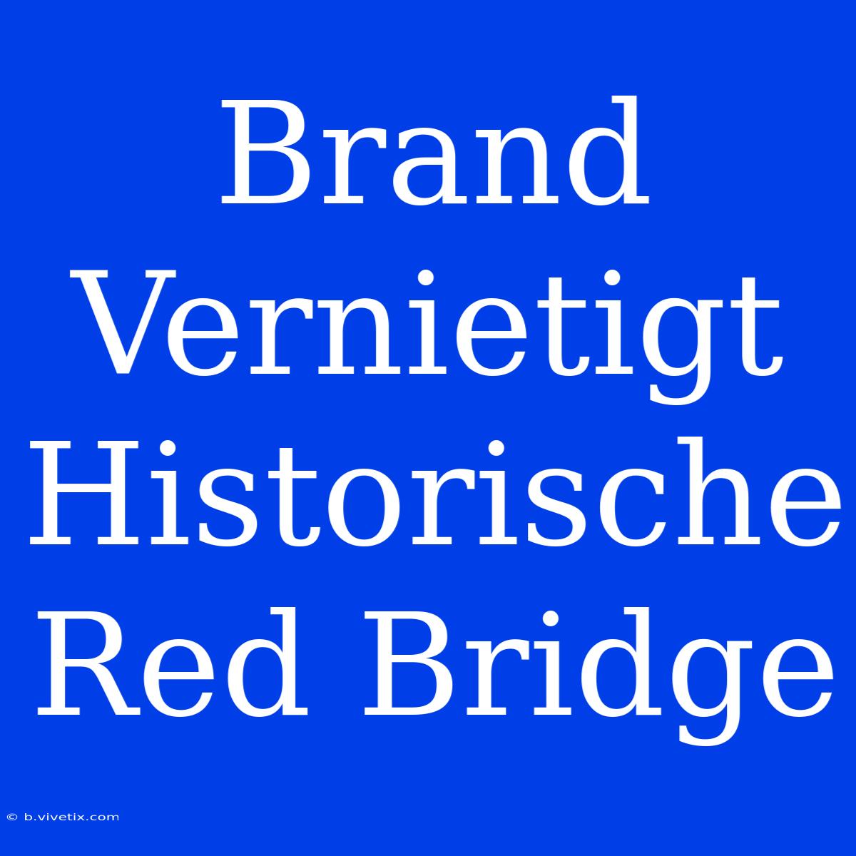 Brand Vernietigt Historische Red Bridge