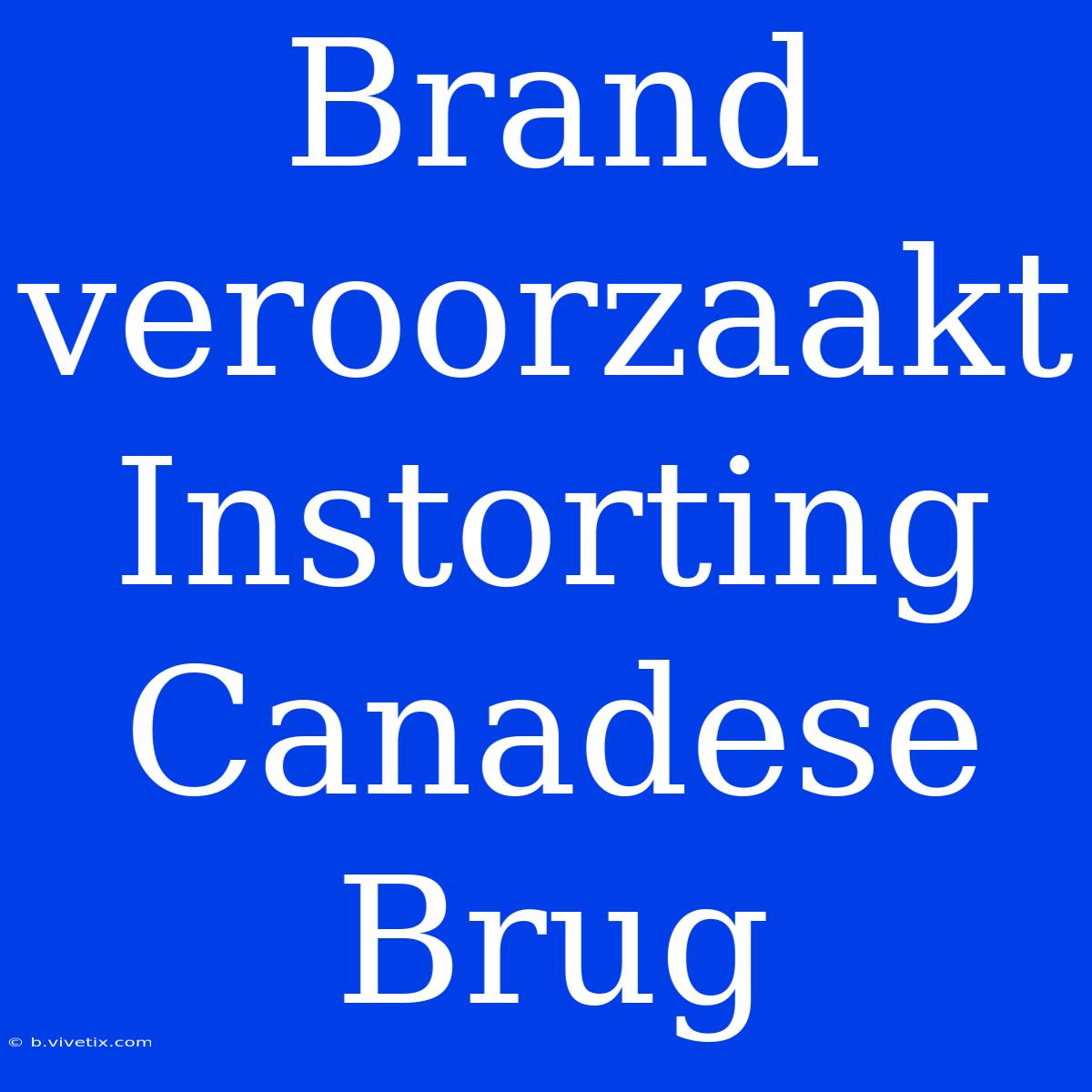 Brand Veroorzaakt Instorting Canadese Brug