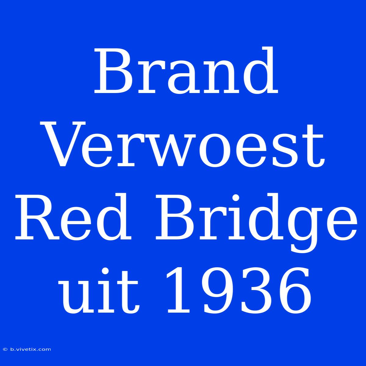 Brand Verwoest Red Bridge Uit 1936