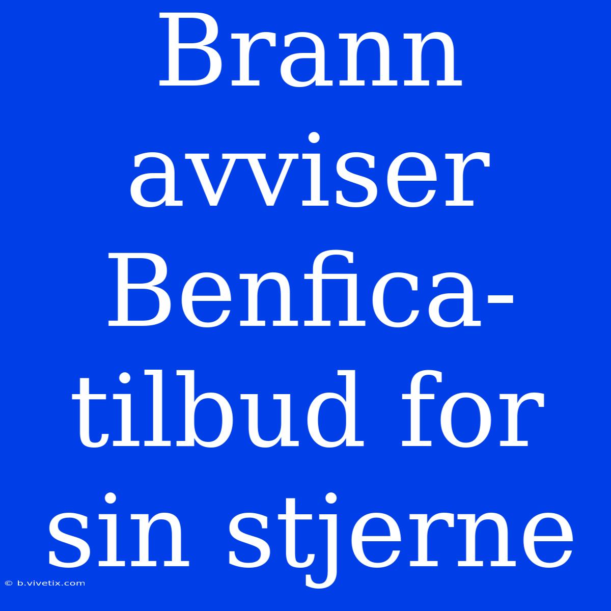 Brann Avviser Benfica-tilbud For Sin Stjerne