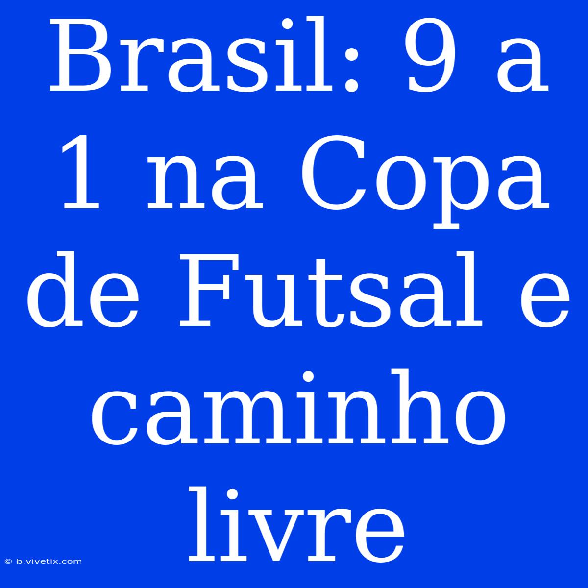 Brasil: 9 A 1 Na Copa De Futsal E Caminho Livre