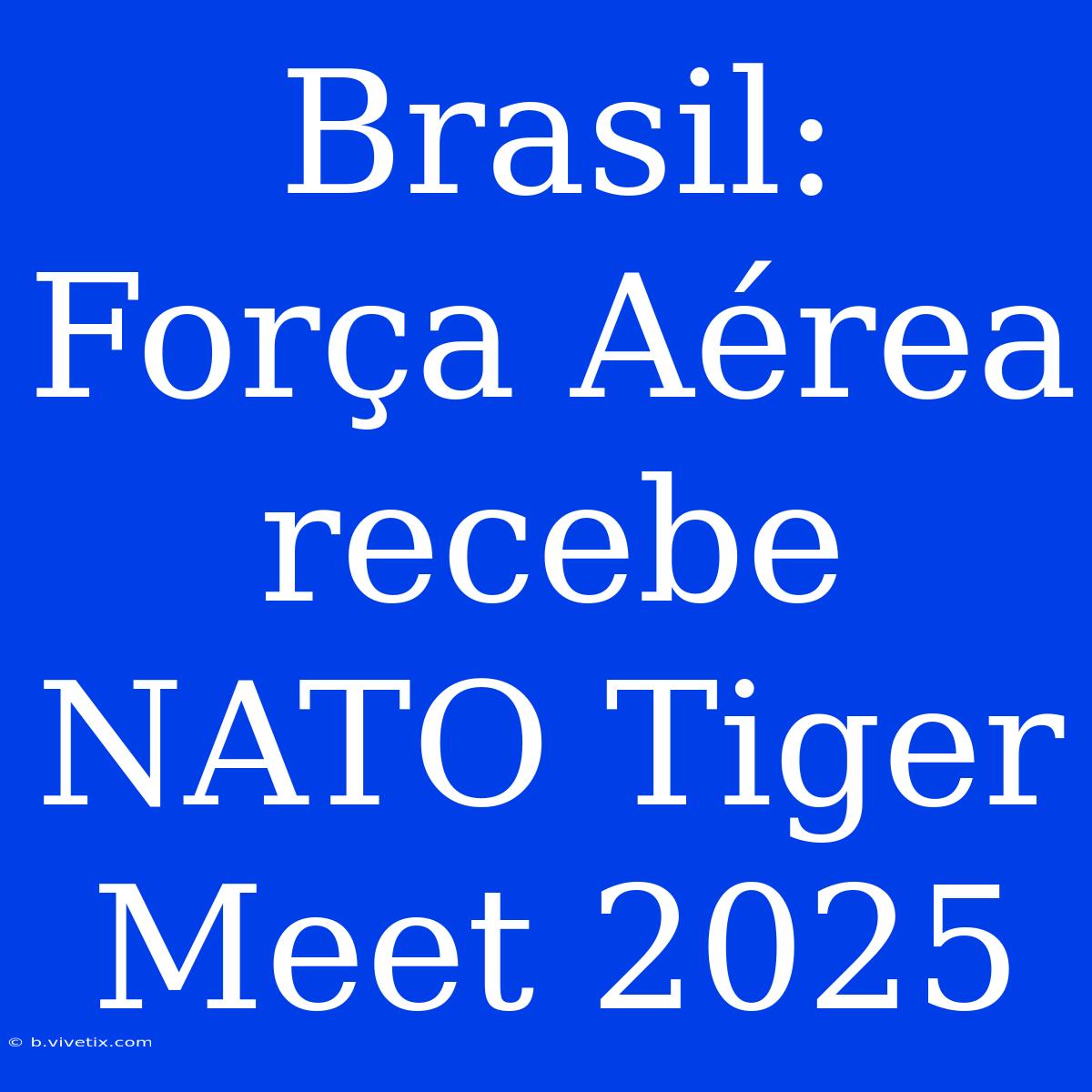 Brasil: Força Aérea Recebe NATO Tiger Meet 2025