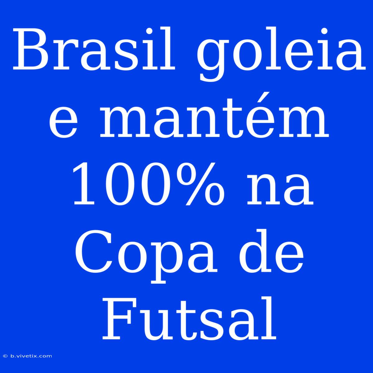 Brasil Goleia E Mantém 100% Na Copa De Futsal