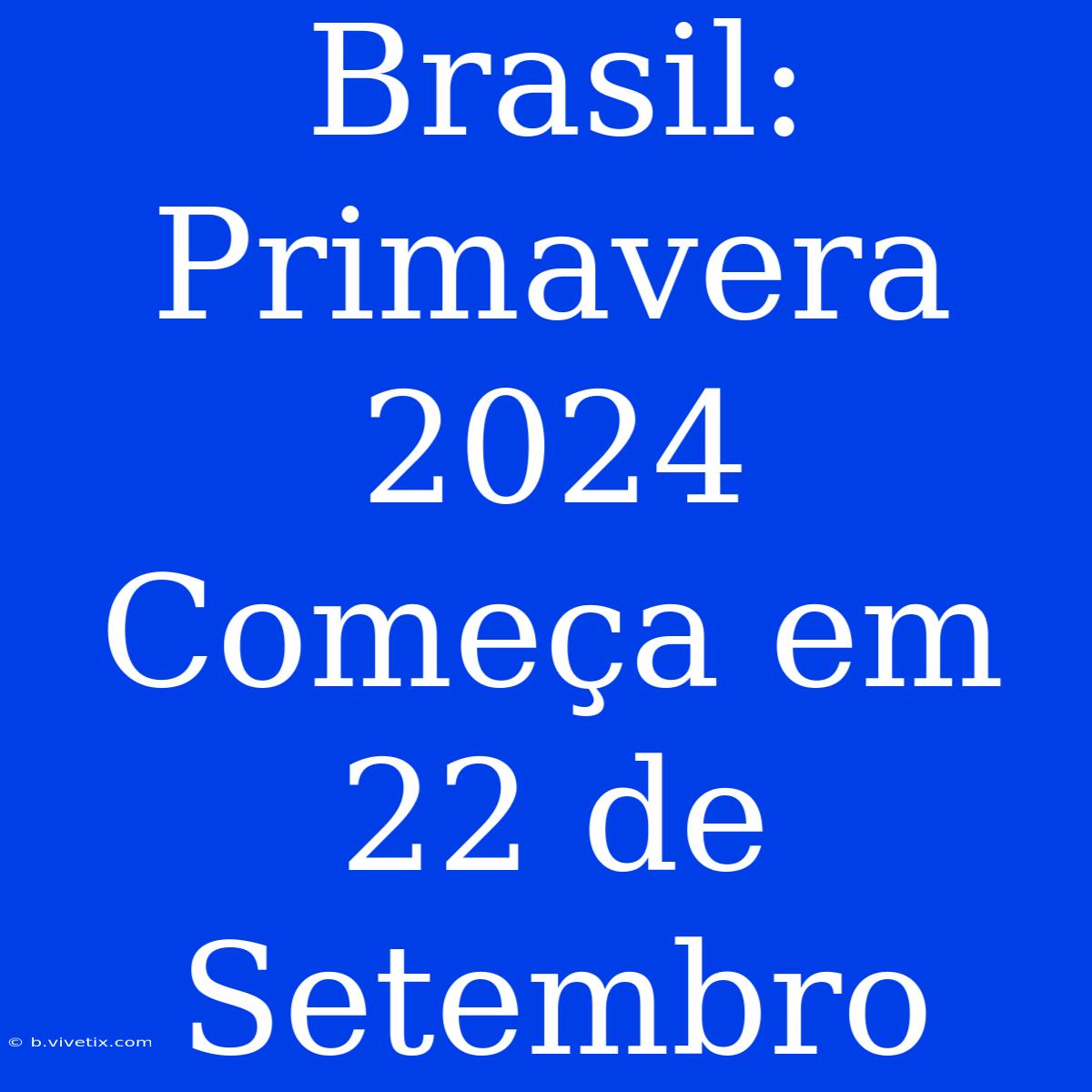 Brasil: Primavera 2024 Começa Em 22 De Setembro