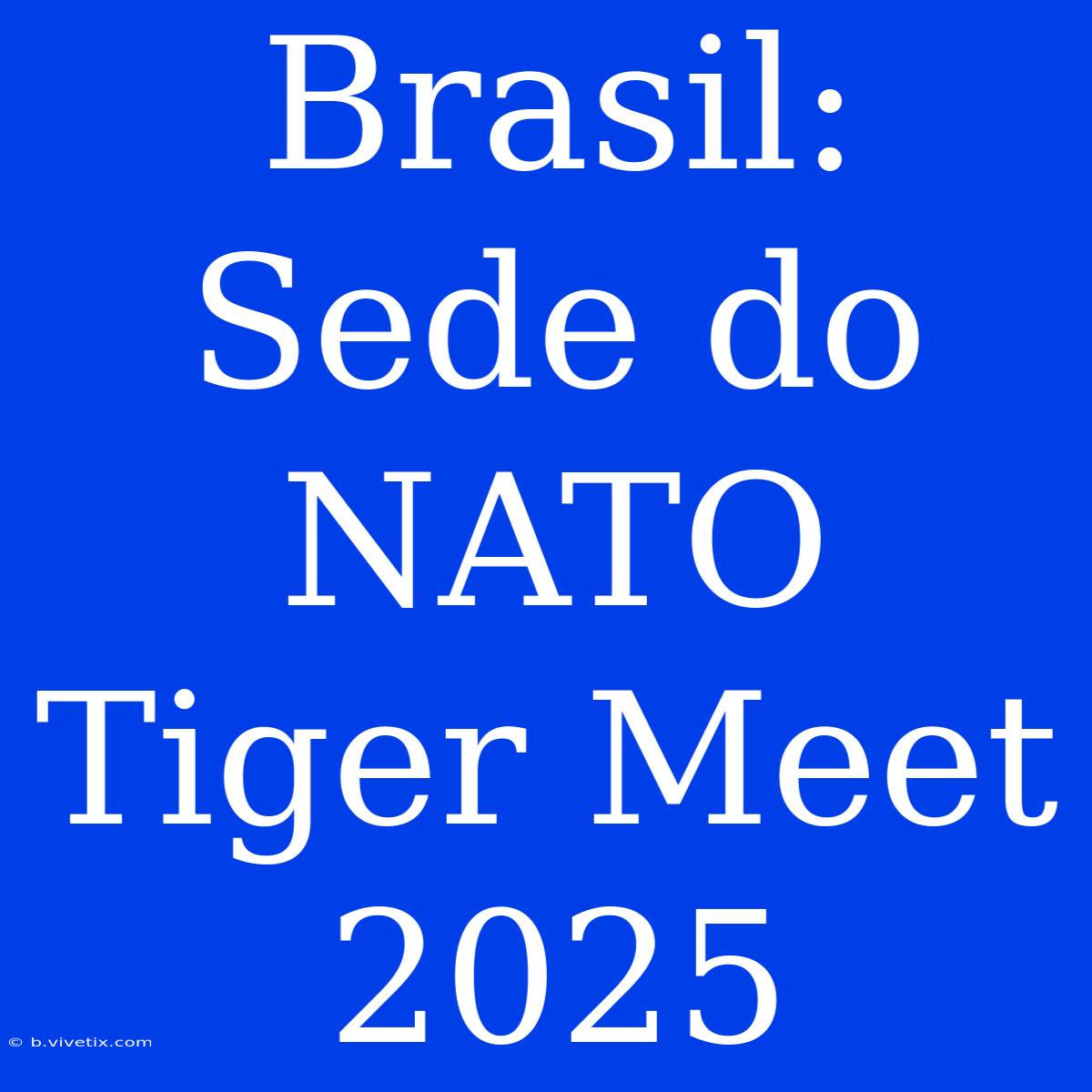 Brasil: Sede Do NATO Tiger Meet 2025