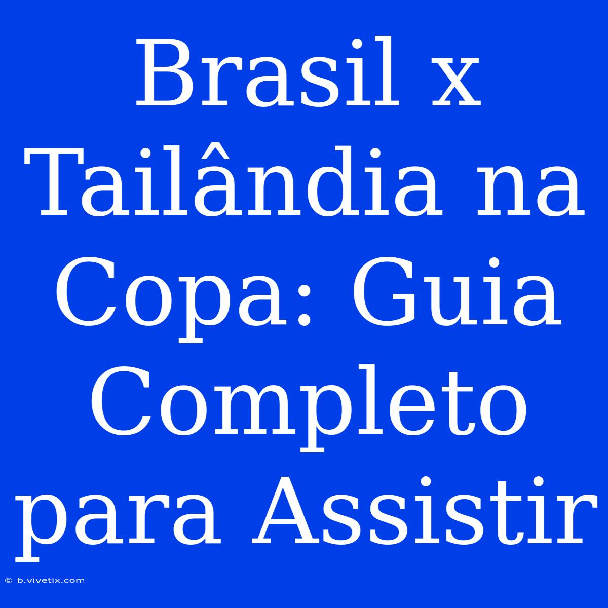 Brasil X Tailândia Na Copa: Guia Completo Para Assistir