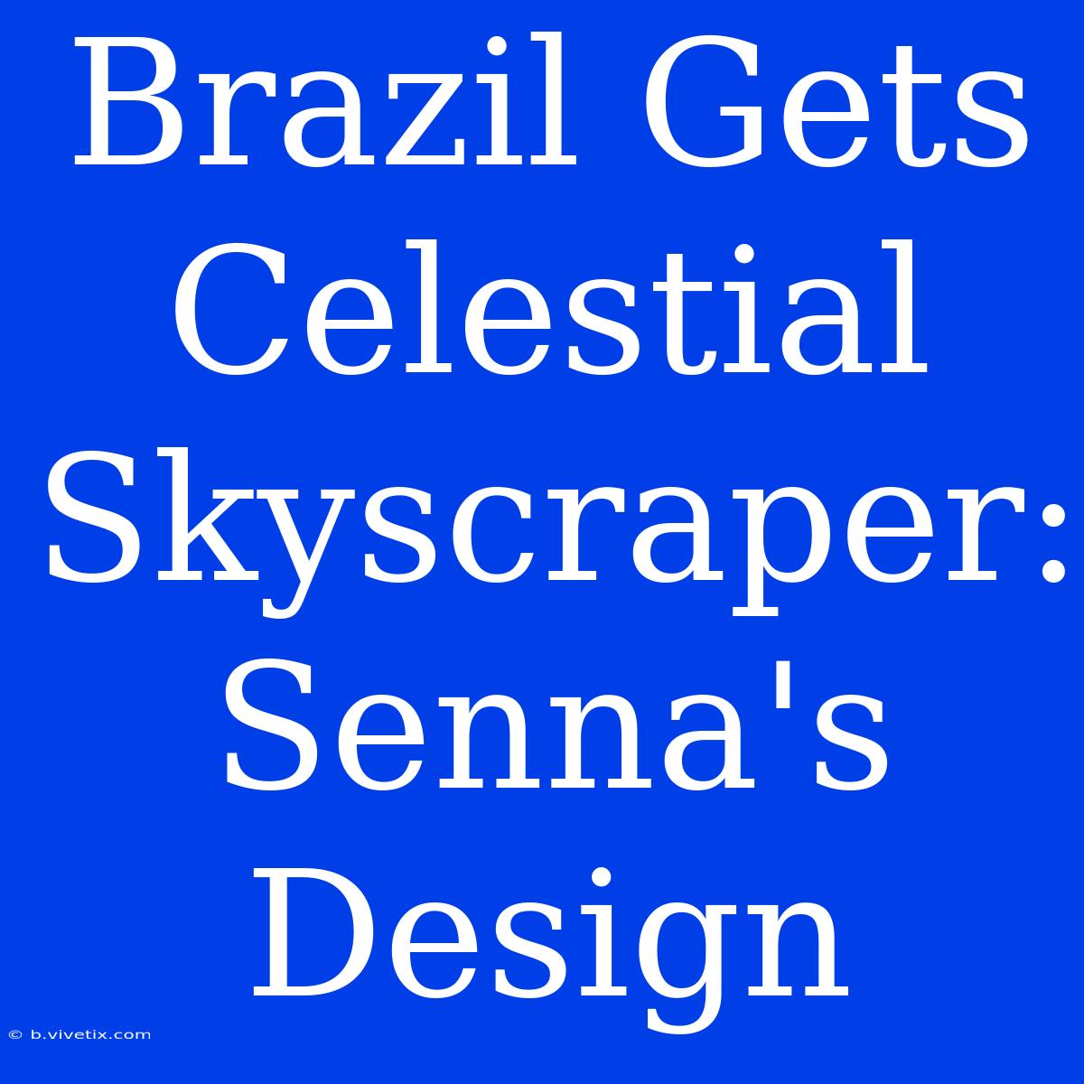 Brazil Gets Celestial Skyscraper: Senna's Design