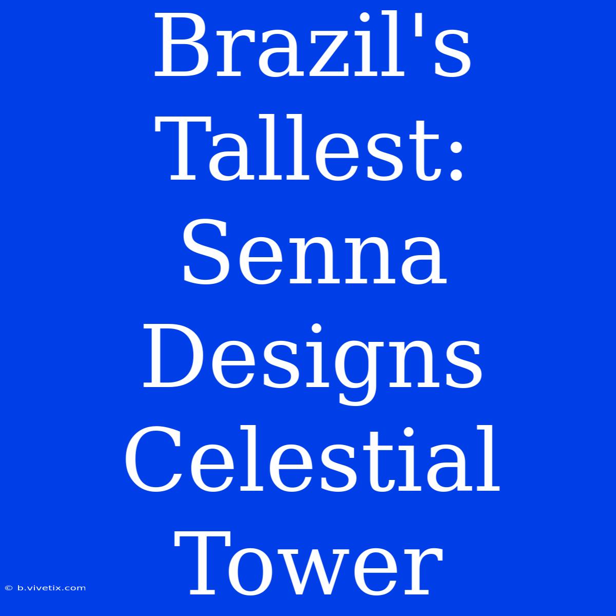 Brazil's Tallest: Senna Designs Celestial Tower