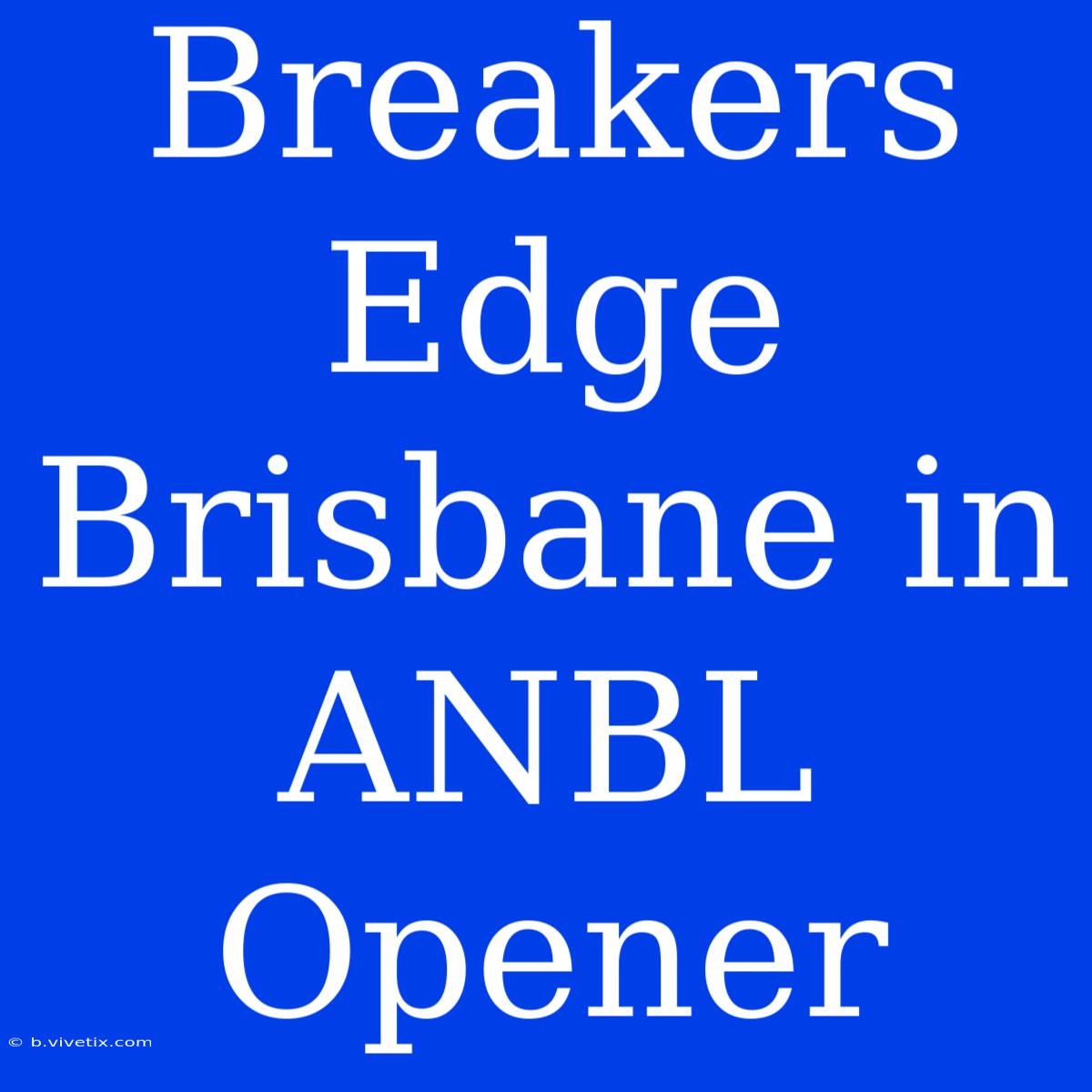 Breakers Edge Brisbane In ANBL Opener