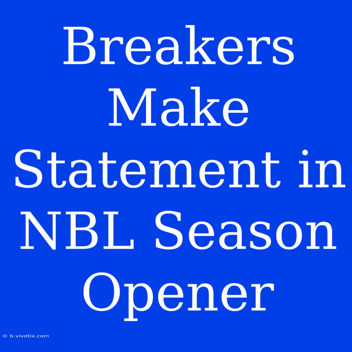 Breakers Make Statement In NBL Season Opener