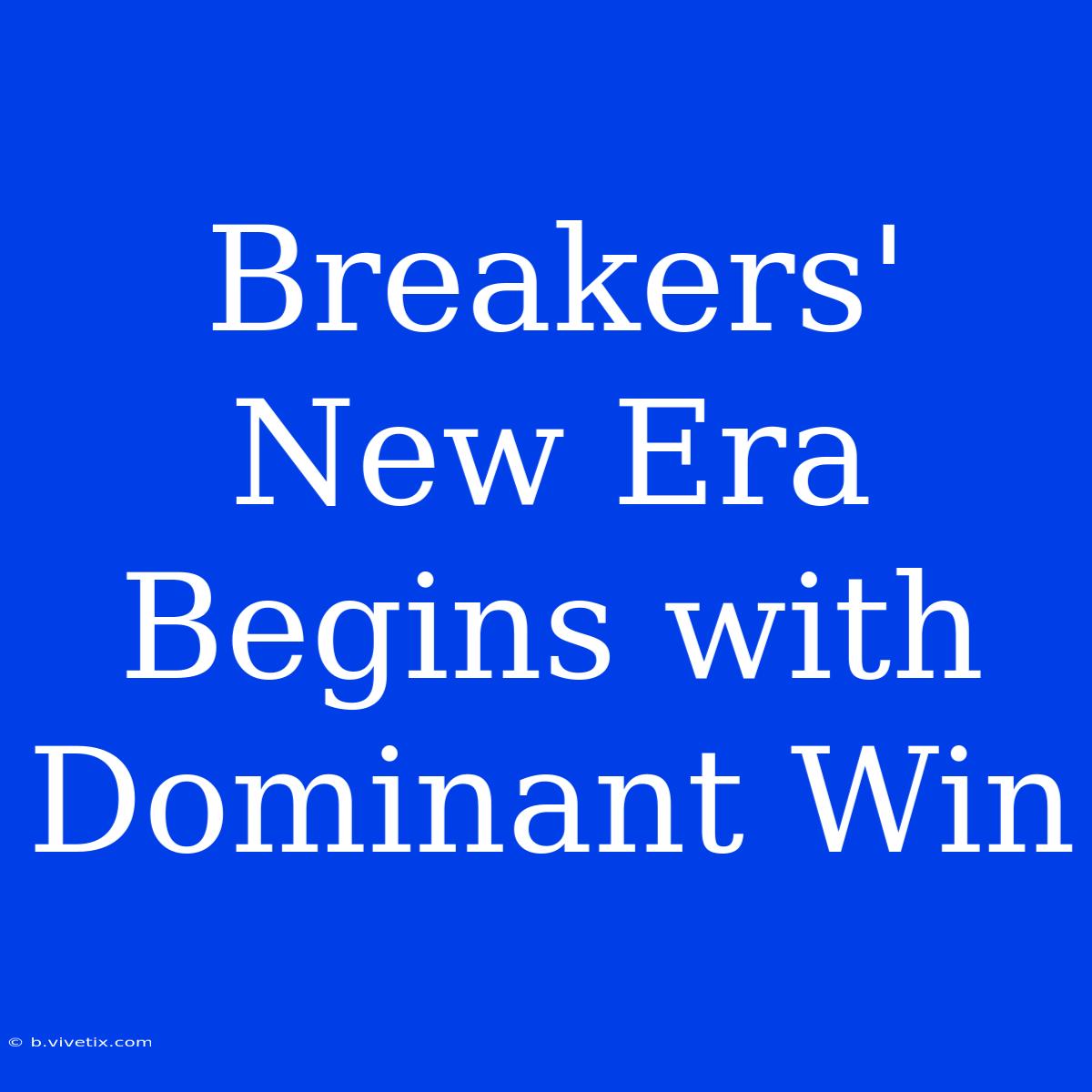 Breakers' New Era Begins With Dominant Win