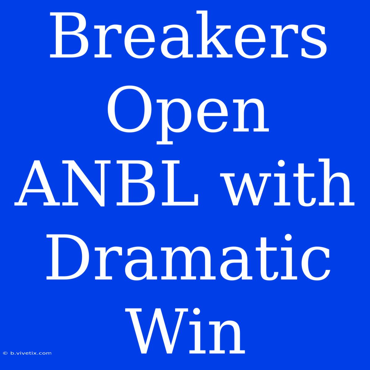 Breakers Open ANBL With Dramatic Win