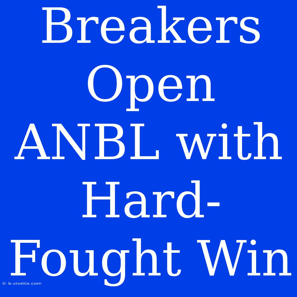 Breakers Open ANBL With Hard-Fought Win