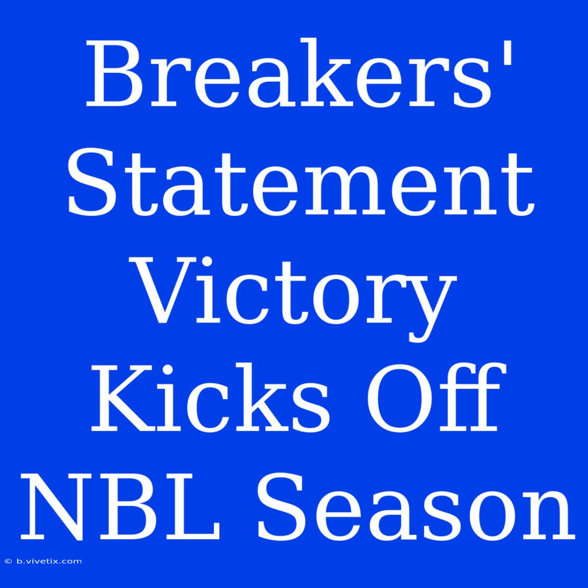 Breakers' Statement Victory Kicks Off NBL Season