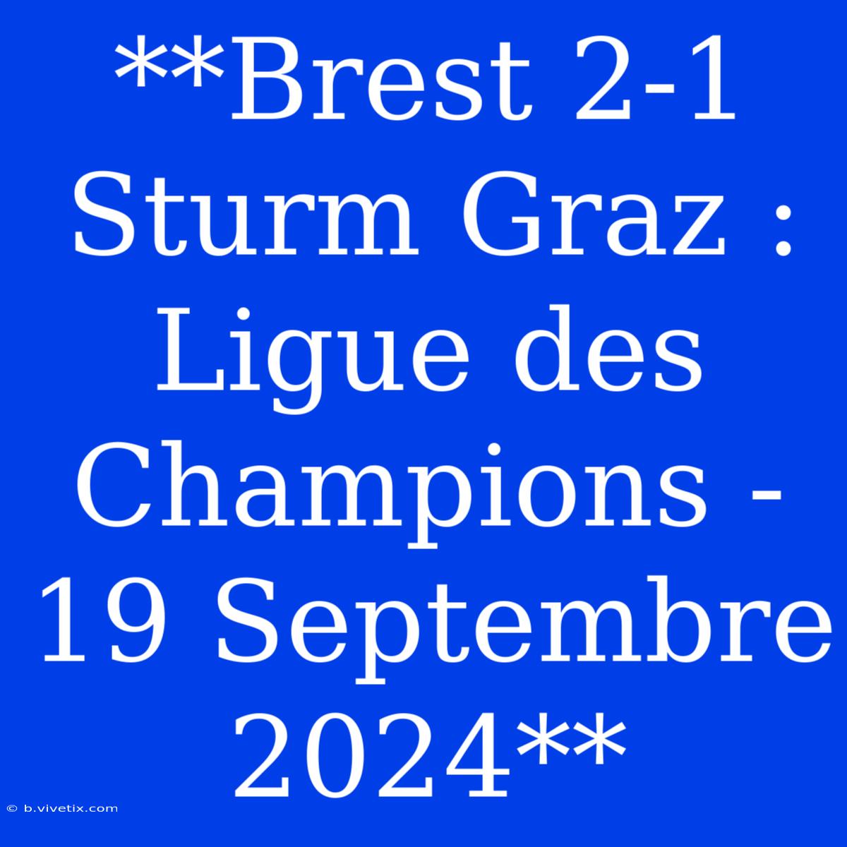 **Brest 2-1 Sturm Graz : Ligue Des Champions - 19 Septembre 2024**