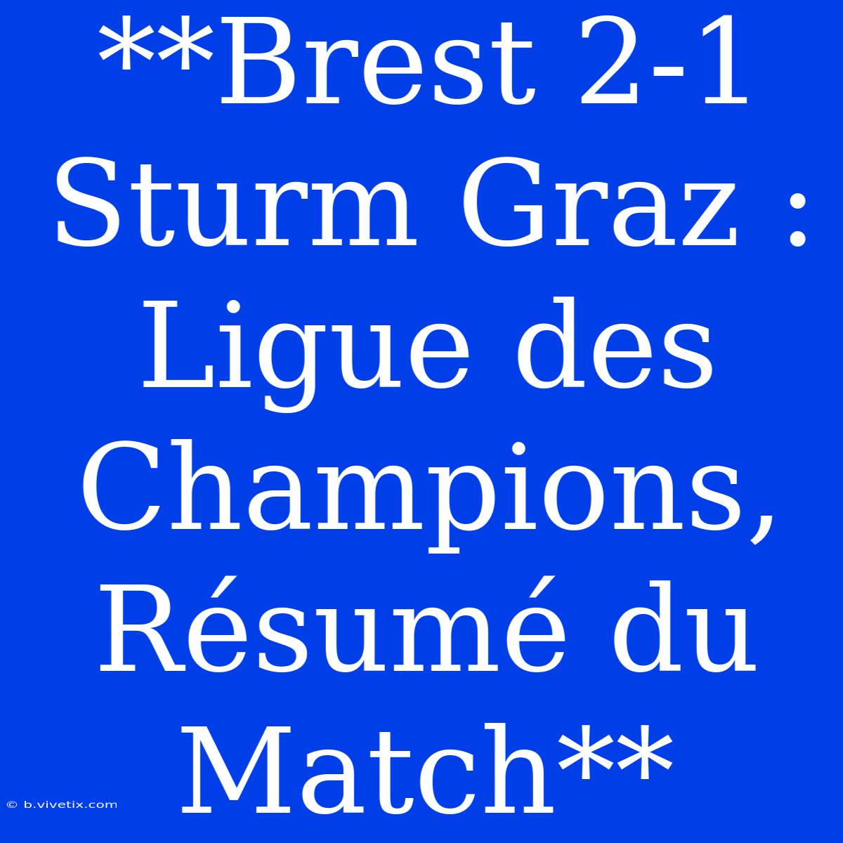 **Brest 2-1 Sturm Graz : Ligue Des Champions, Résumé Du Match**