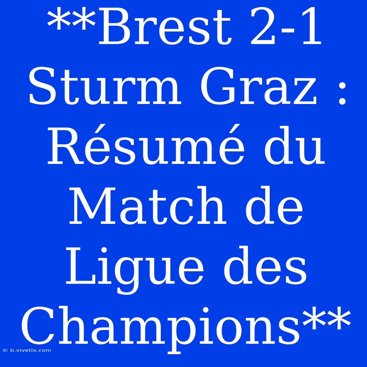 **Brest 2-1 Sturm Graz : Résumé Du Match De Ligue Des Champions**