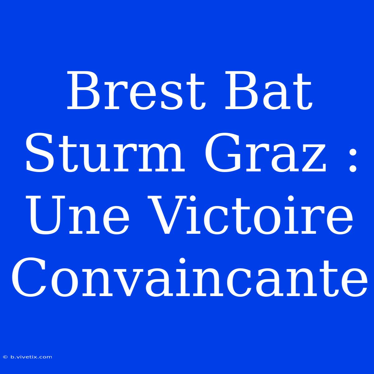 Brest Bat Sturm Graz : Une Victoire Convaincante