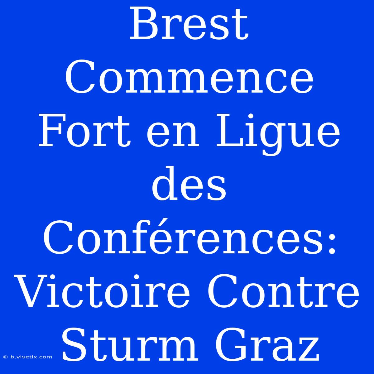 Brest Commence Fort En Ligue Des Conférences: Victoire Contre Sturm Graz