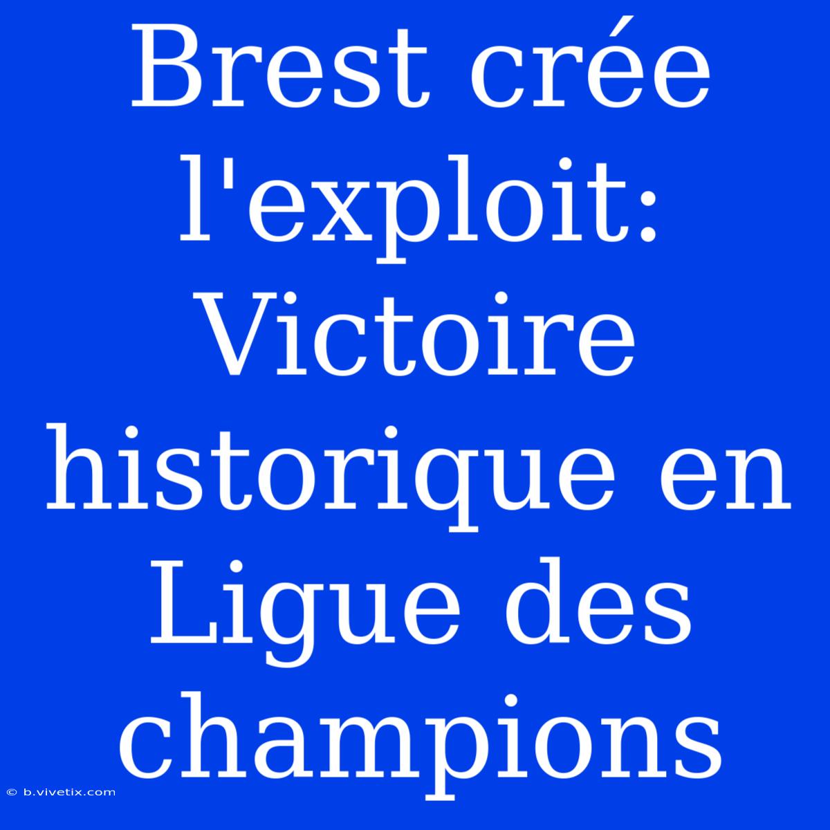 Brest Crée L'exploit: Victoire Historique En Ligue Des Champions