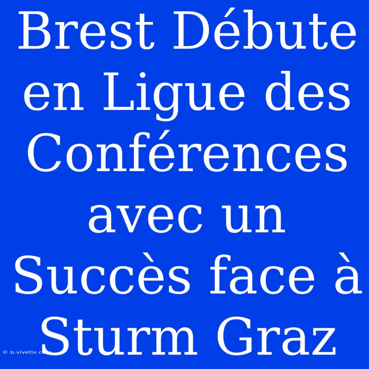 Brest Débute En Ligue Des Conférences Avec Un Succès Face À Sturm Graz